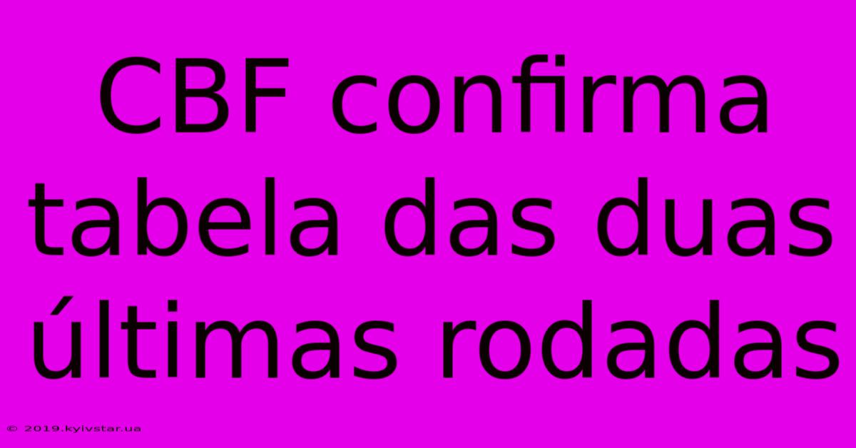 CBF Confirma Tabela Das Duas Últimas Rodadas