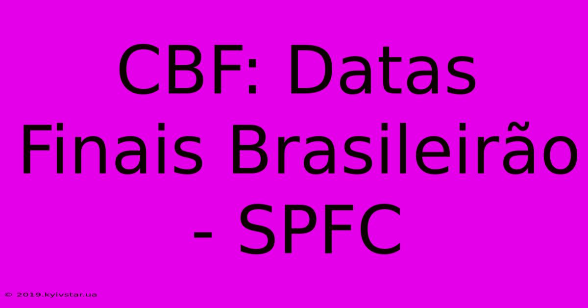 CBF: Datas Finais Brasileirão - SPFC