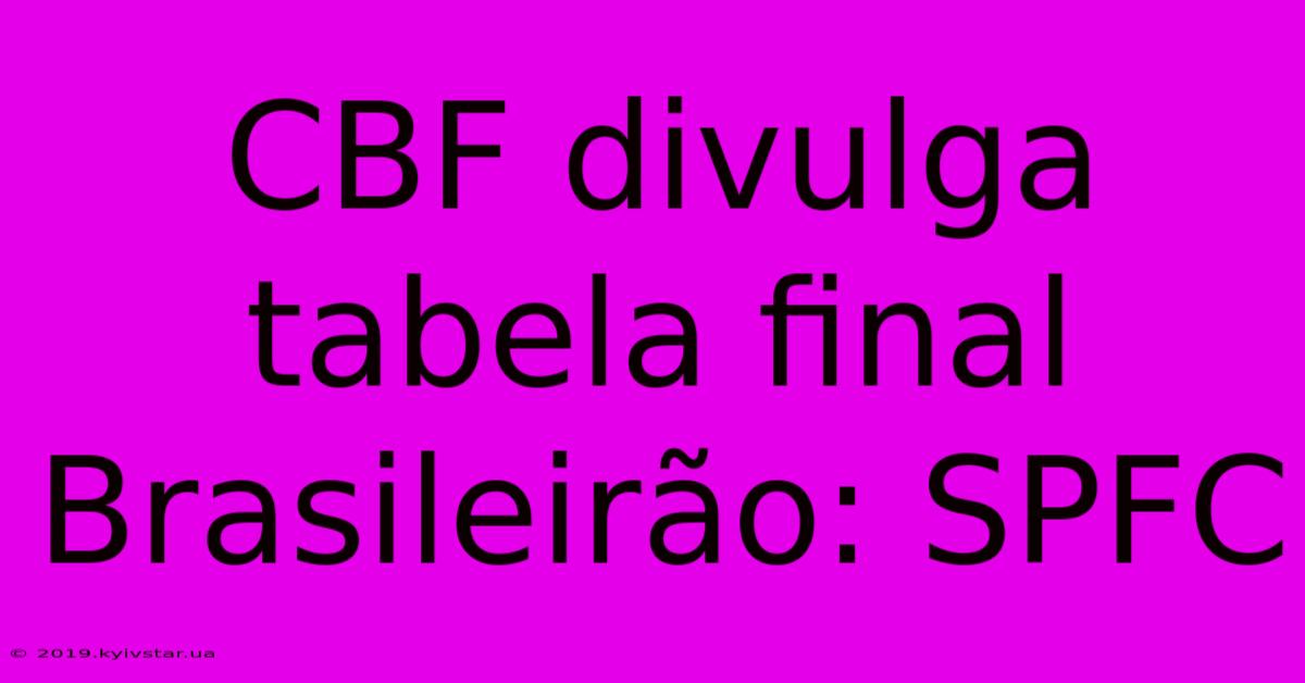 CBF Divulga Tabela Final Brasileirão: SPFC