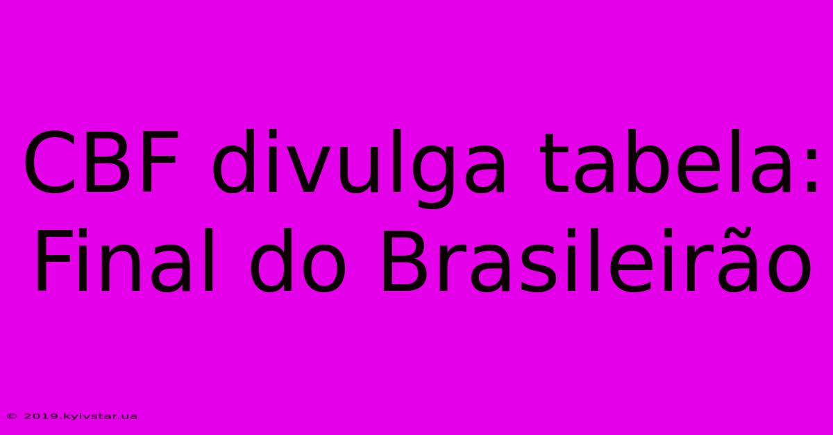 CBF Divulga Tabela: Final Do Brasileirão