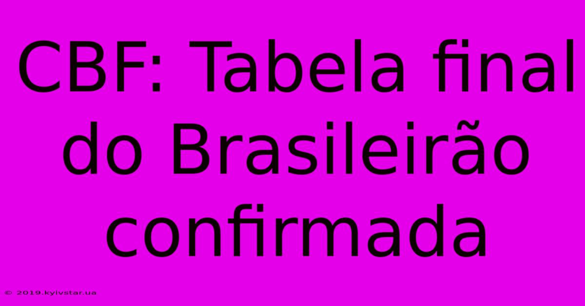 CBF: Tabela Final Do Brasileirão Confirmada