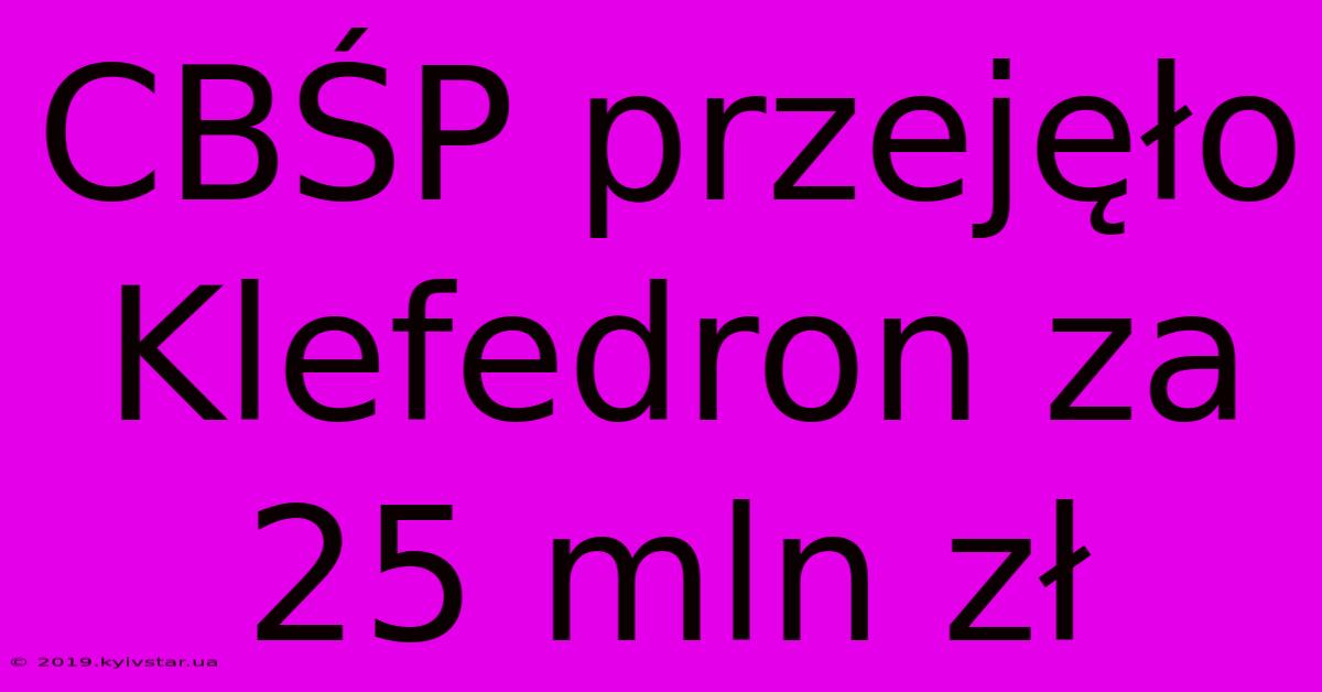 CBŚP Przejęło Klefedron Za 25 Mln Zł