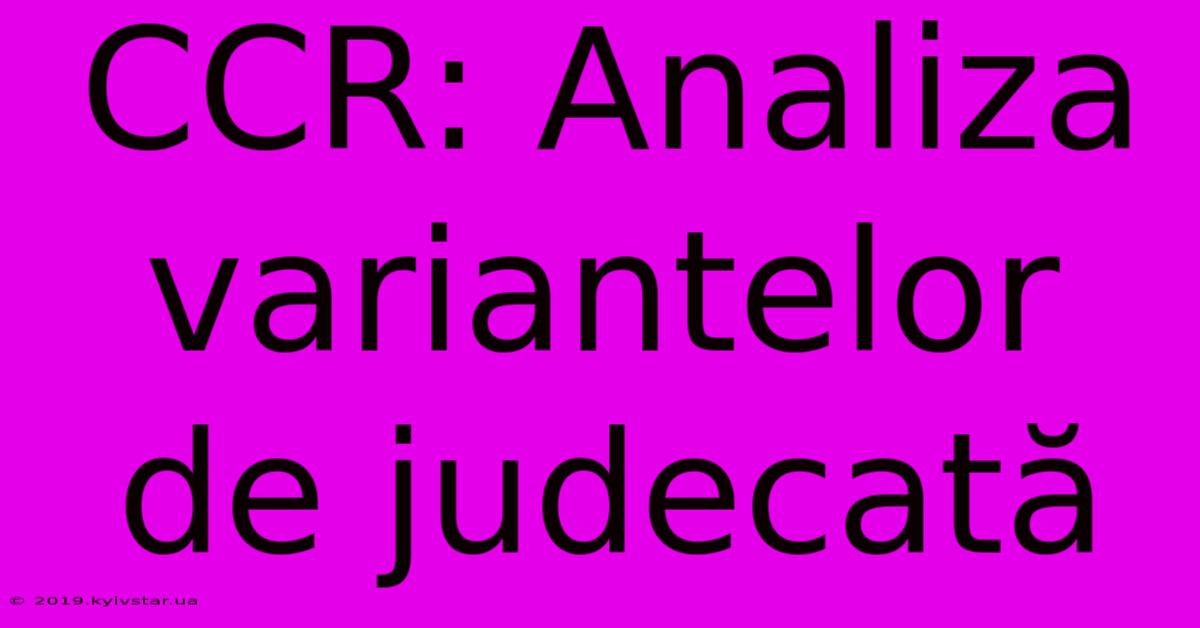 CCR: Analiza Variantelor De Judecată