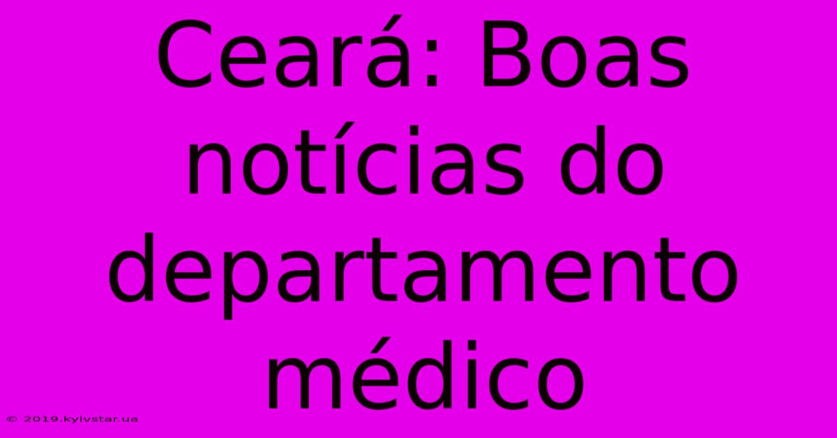 Ceará: Boas Notícias Do Departamento Médico