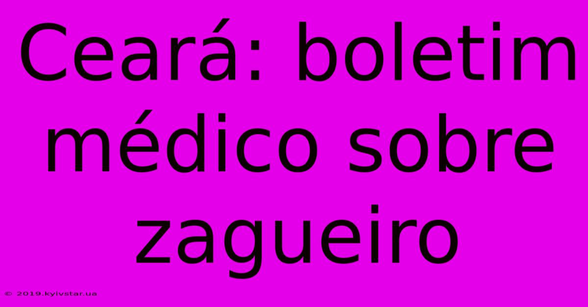 Ceará: Boletim Médico Sobre Zagueiro