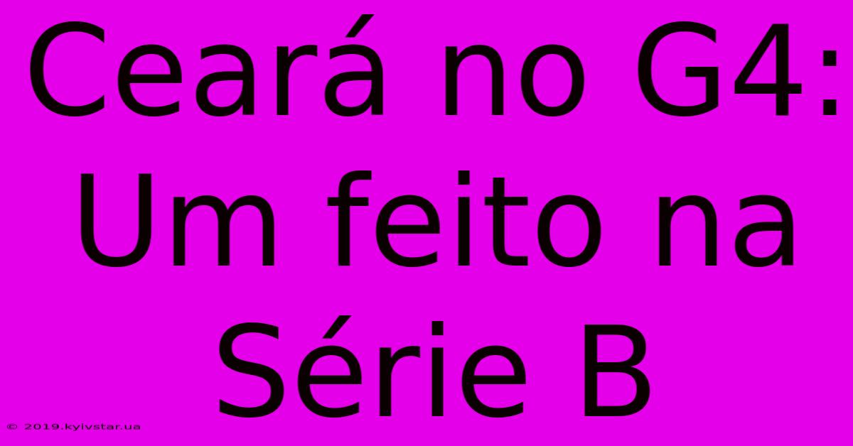 Ceará No G4: Um Feito Na Série B