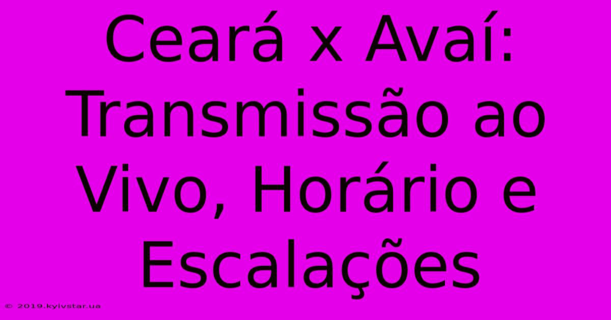 Ceará X Avaí: Transmissão Ao Vivo, Horário E Escalações 