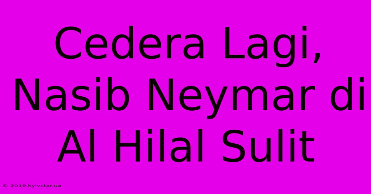 Cedera Lagi, Nasib Neymar Di Al Hilal Sulit