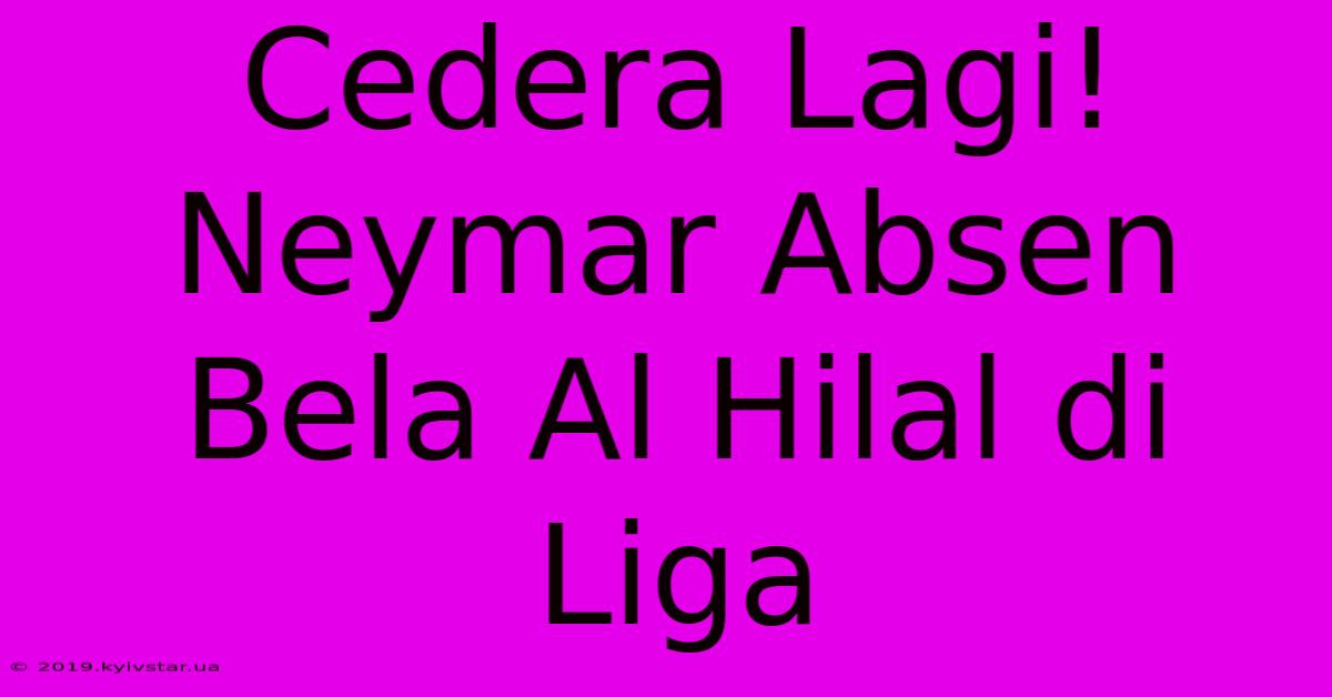 Cedera Lagi! Neymar Absen Bela Al Hilal Di Liga