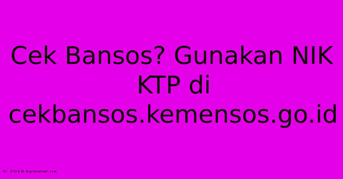 Cek Bansos? Gunakan NIK KTP Di Cekbansos.kemensos.go.id 