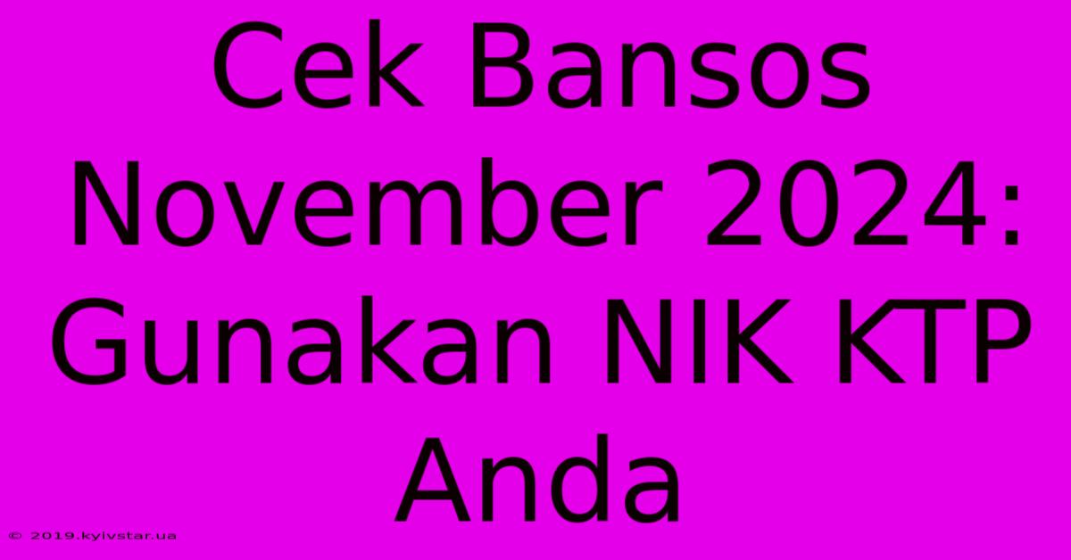 Cek Bansos November 2024: Gunakan NIK KTP Anda 