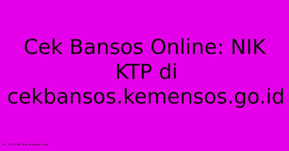 Cek Bansos Online: NIK KTP Di Cekbansos.kemensos.go.id