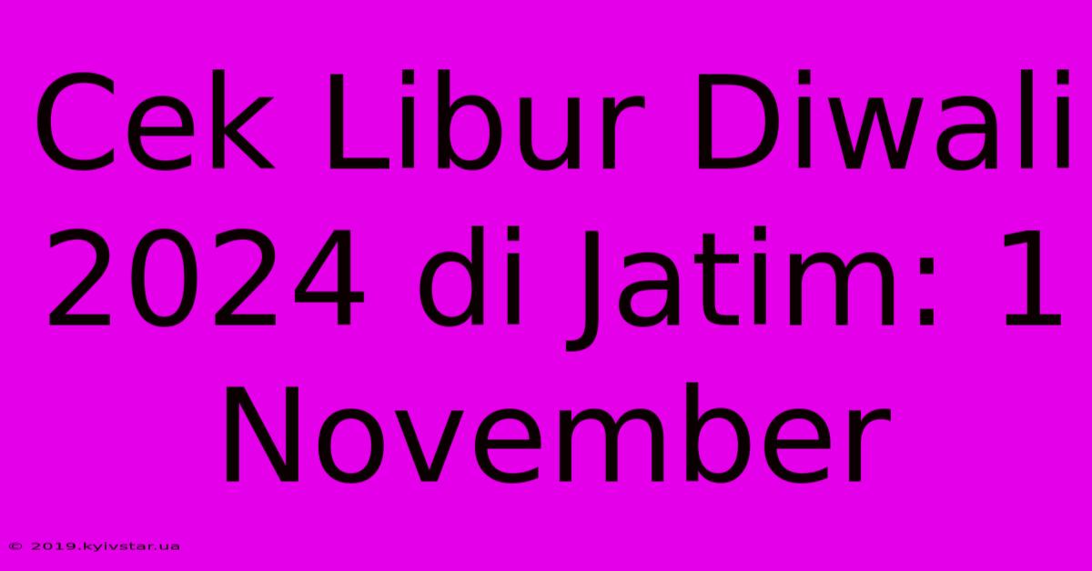 Cek Libur Diwali 2024 Di Jatim: 1 November