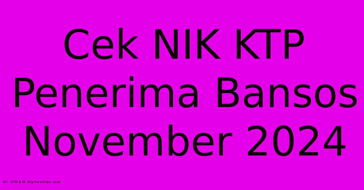 Cek NIK KTP Penerima Bansos November 2024