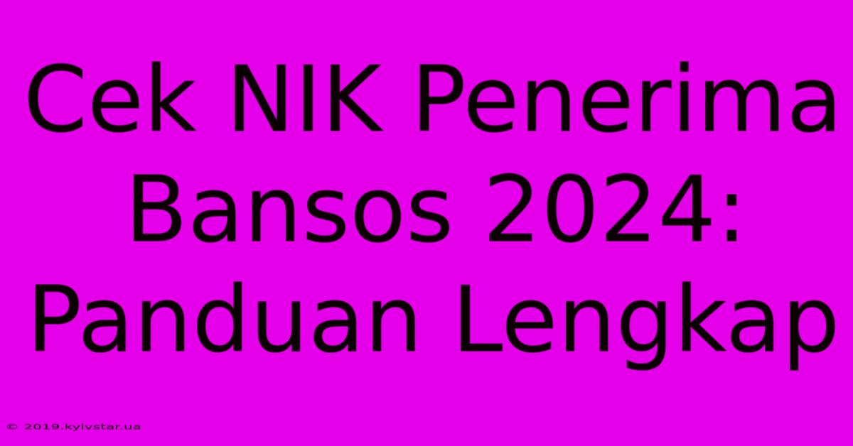 Cek NIK Penerima Bansos 2024: Panduan Lengkap