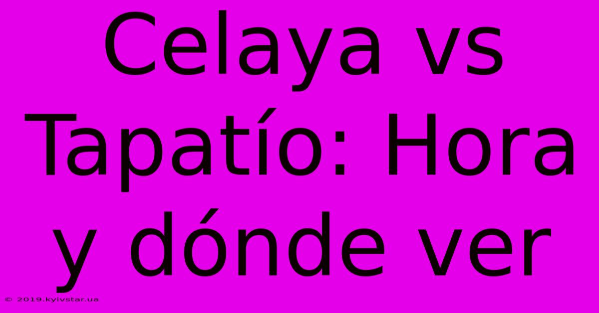 Celaya Vs Tapatío: Hora Y Dónde Ver