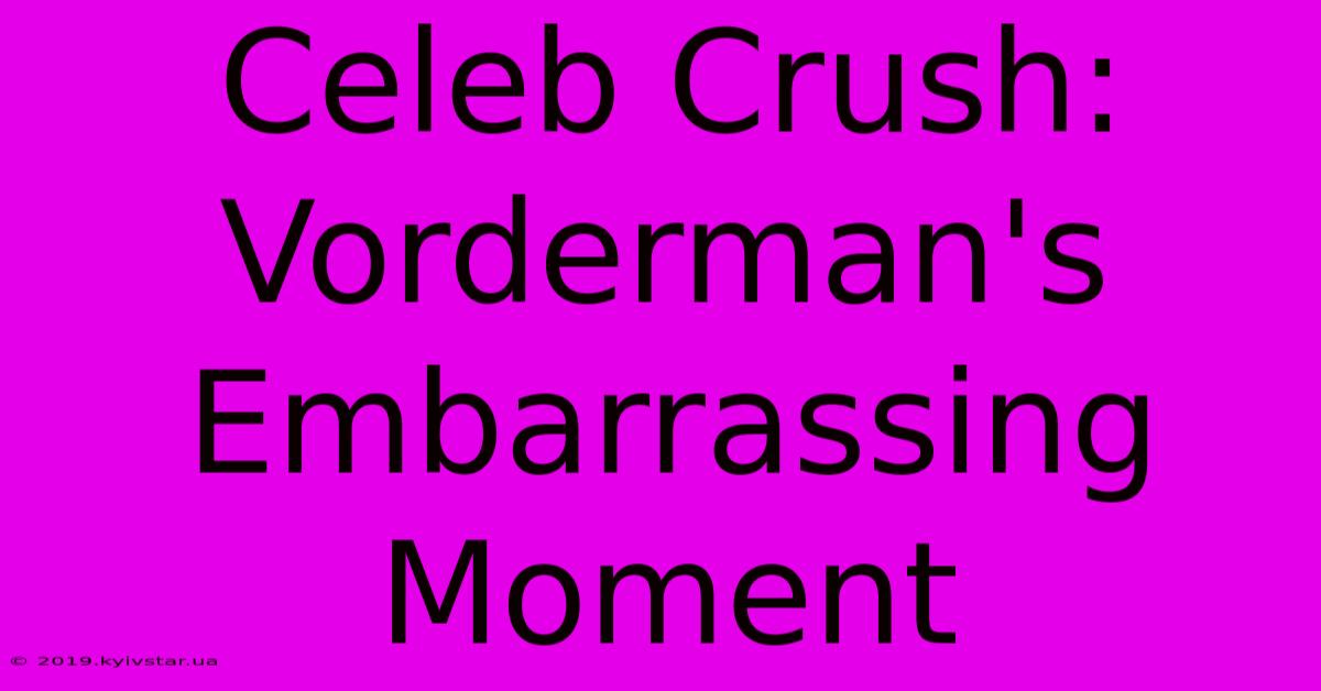 Celeb Crush: Vorderman's Embarrassing Moment