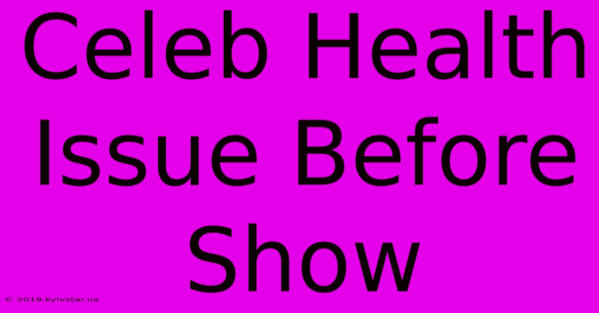 Celeb Health Issue Before Show