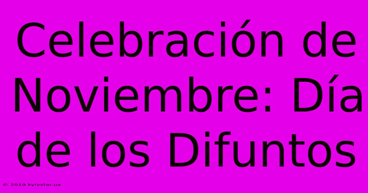 Celebración De Noviembre: Día De Los Difuntos