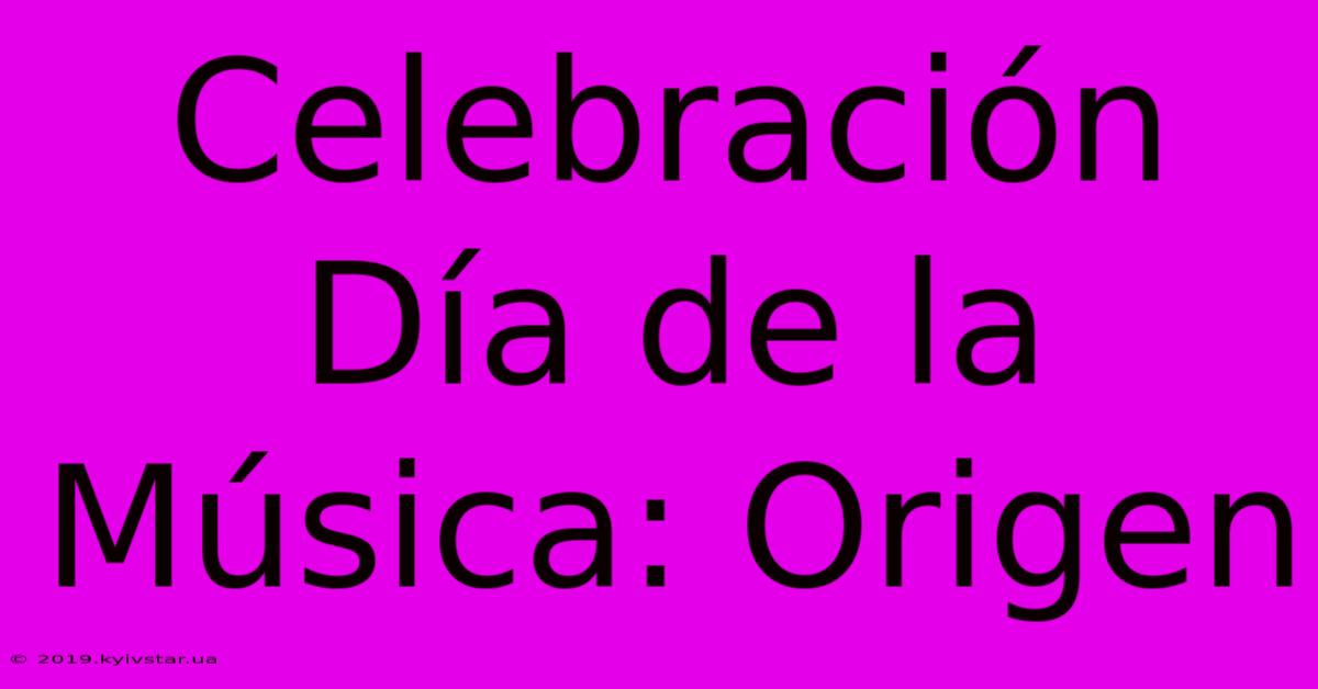 Celebración Día De La Música: Origen