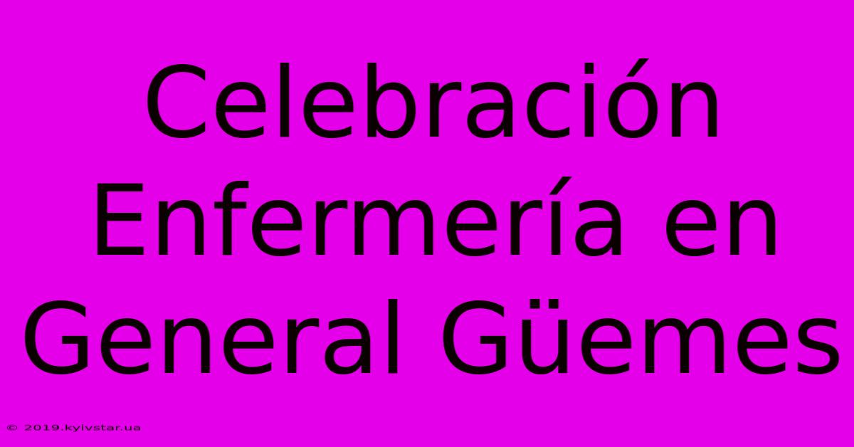 Celebración Enfermería En General Güemes