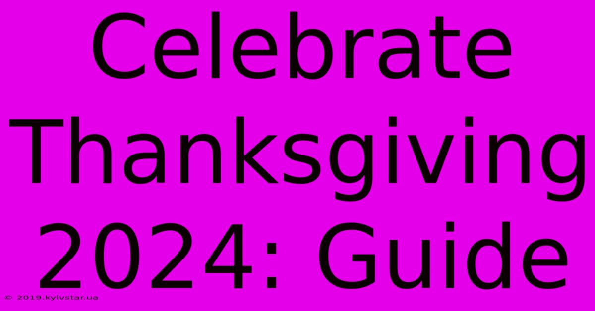 Celebrate Thanksgiving 2024: Guide