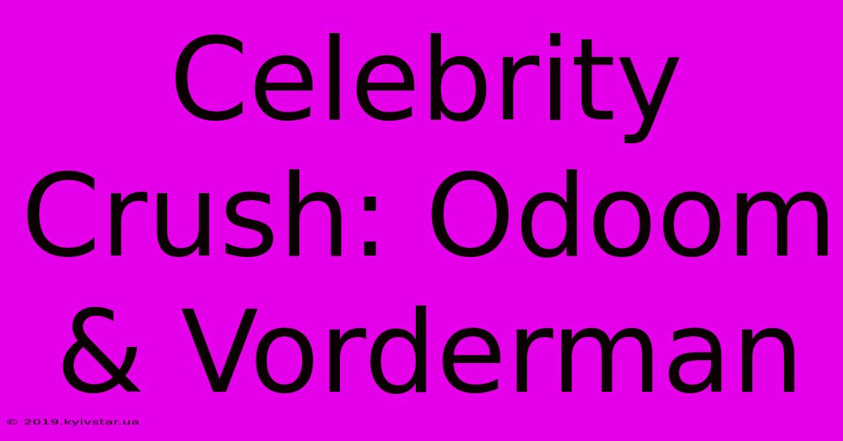 Celebrity Crush: Odoom & Vorderman