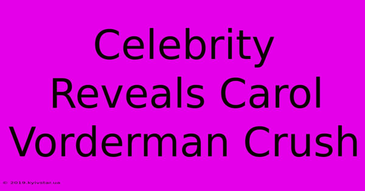 Celebrity Reveals Carol Vorderman Crush