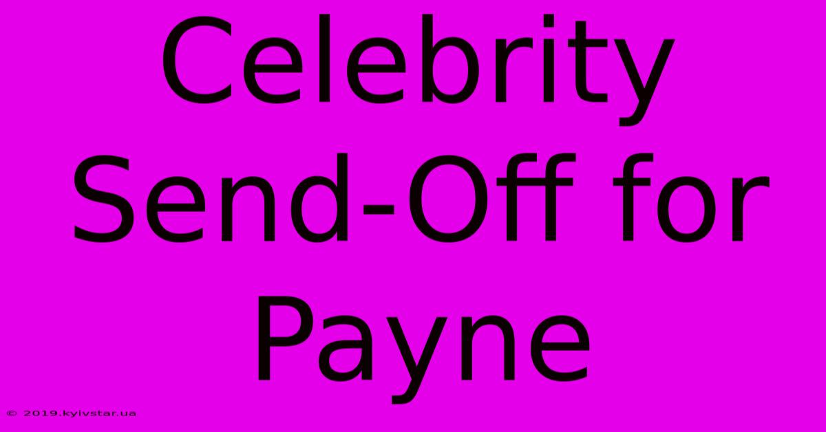 Celebrity Send-Off For Payne