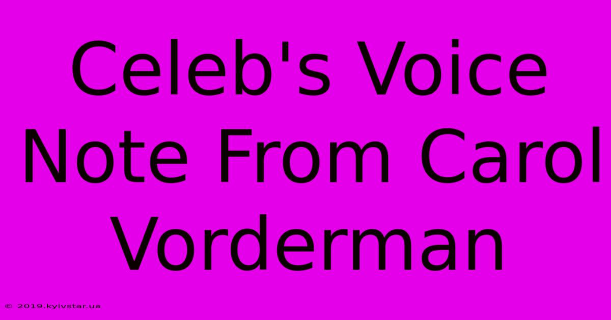 Celeb's Voice Note From Carol Vorderman