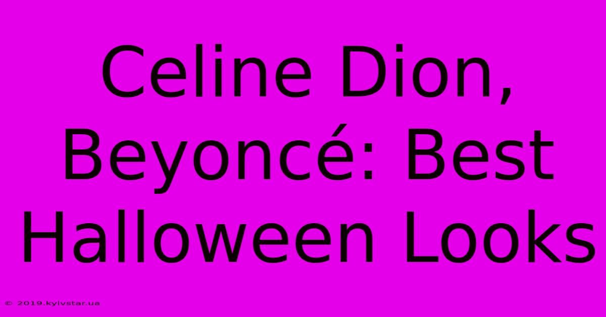 Celine Dion, Beyoncé: Best Halloween Looks