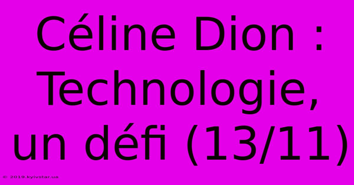 Céline Dion : Technologie, Un Défi (13/11)