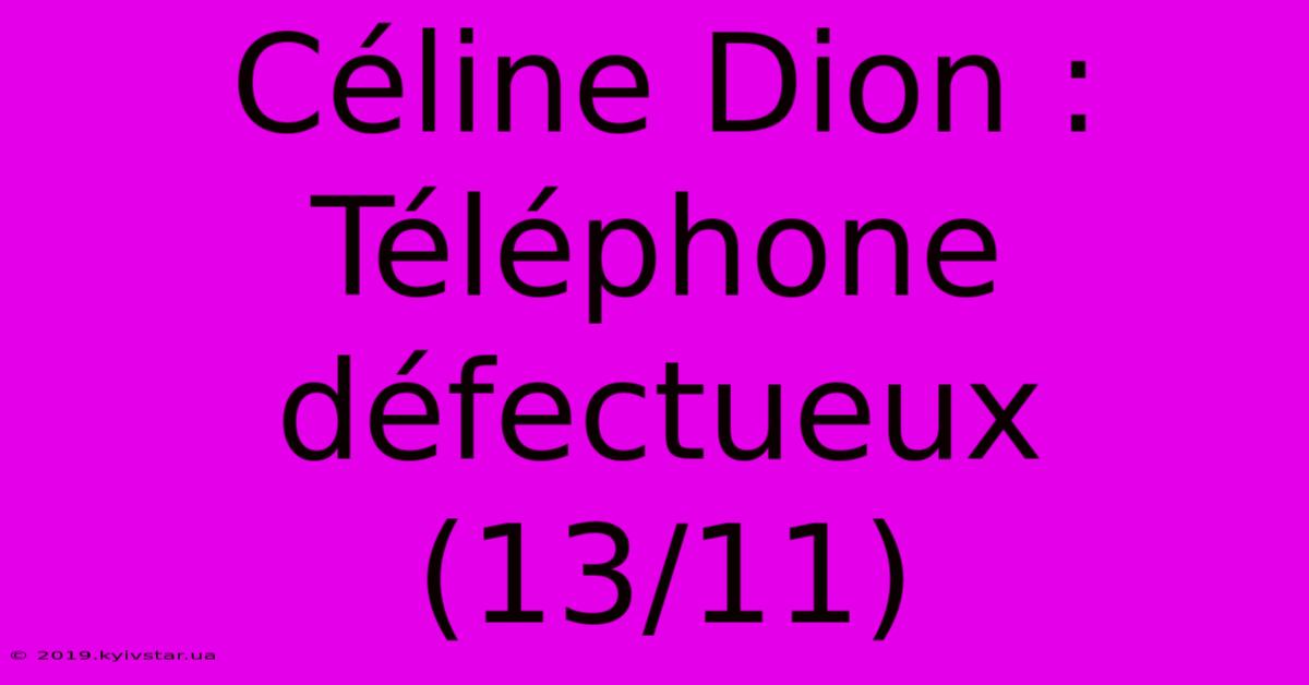 Céline Dion : Téléphone Défectueux (13/11)