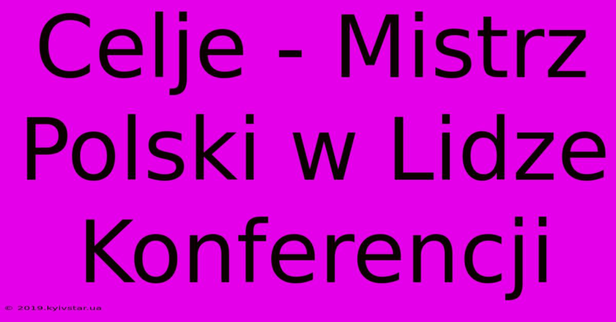 Celje - Mistrz Polski W Lidze Konferencji