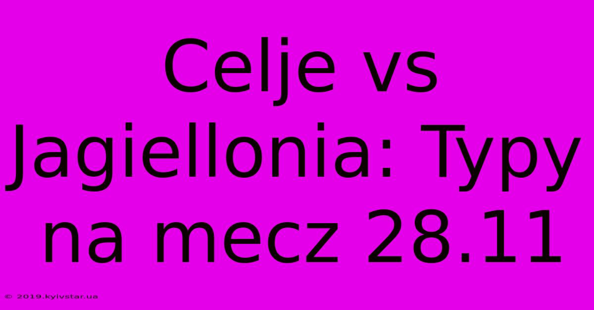 Celje Vs Jagiellonia: Typy Na Mecz 28.11