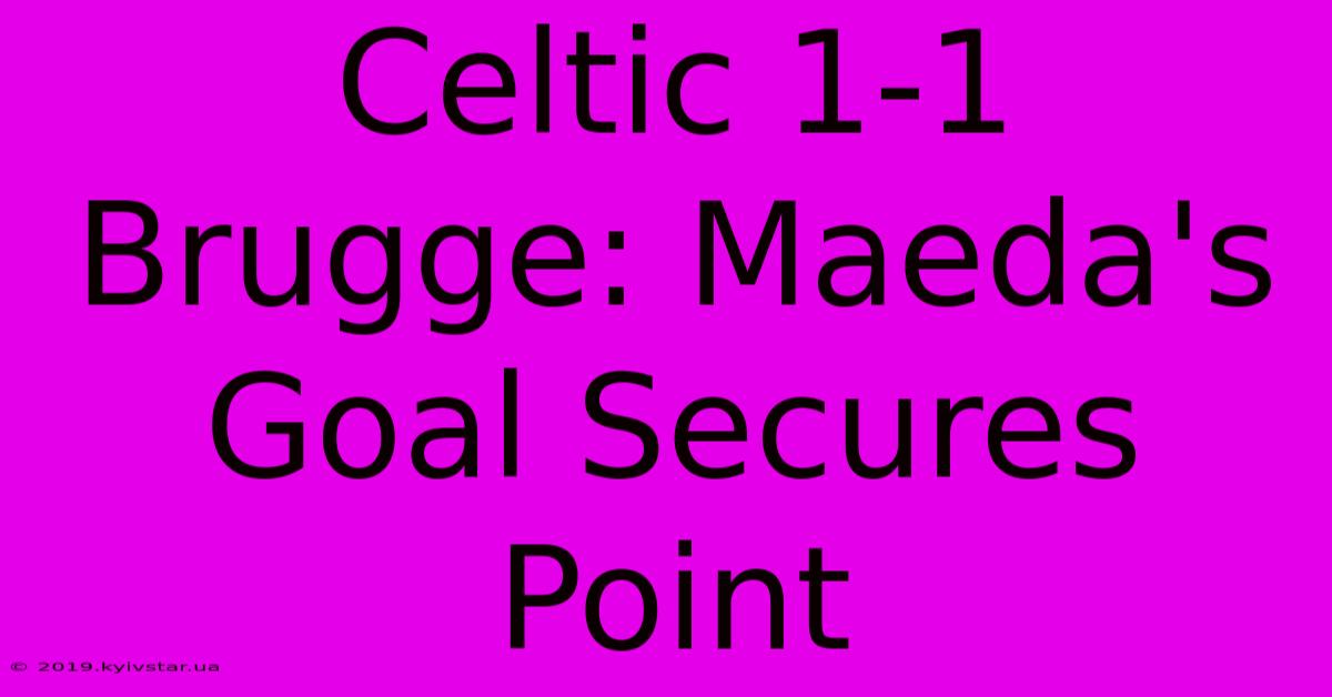 Celtic 1-1 Brugge: Maeda's Goal Secures Point