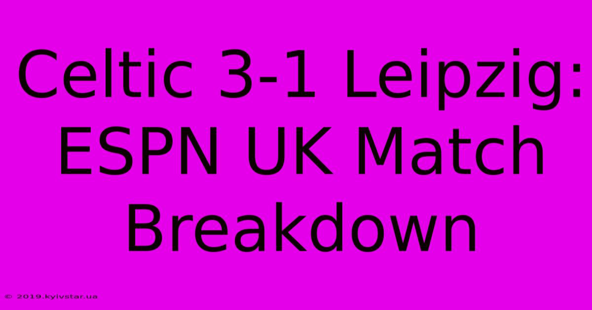 Celtic 3-1 Leipzig: ESPN UK Match Breakdown 