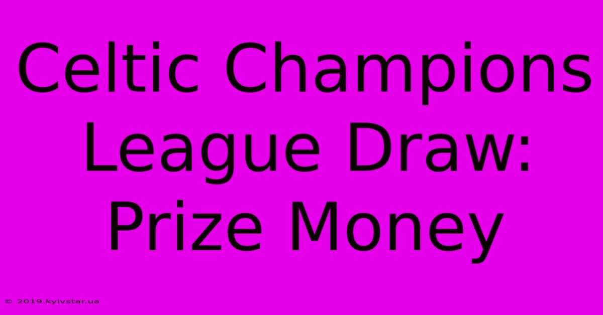 Celtic Champions League Draw: Prize Money