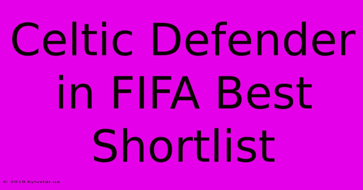 Celtic Defender In FIFA Best Shortlist