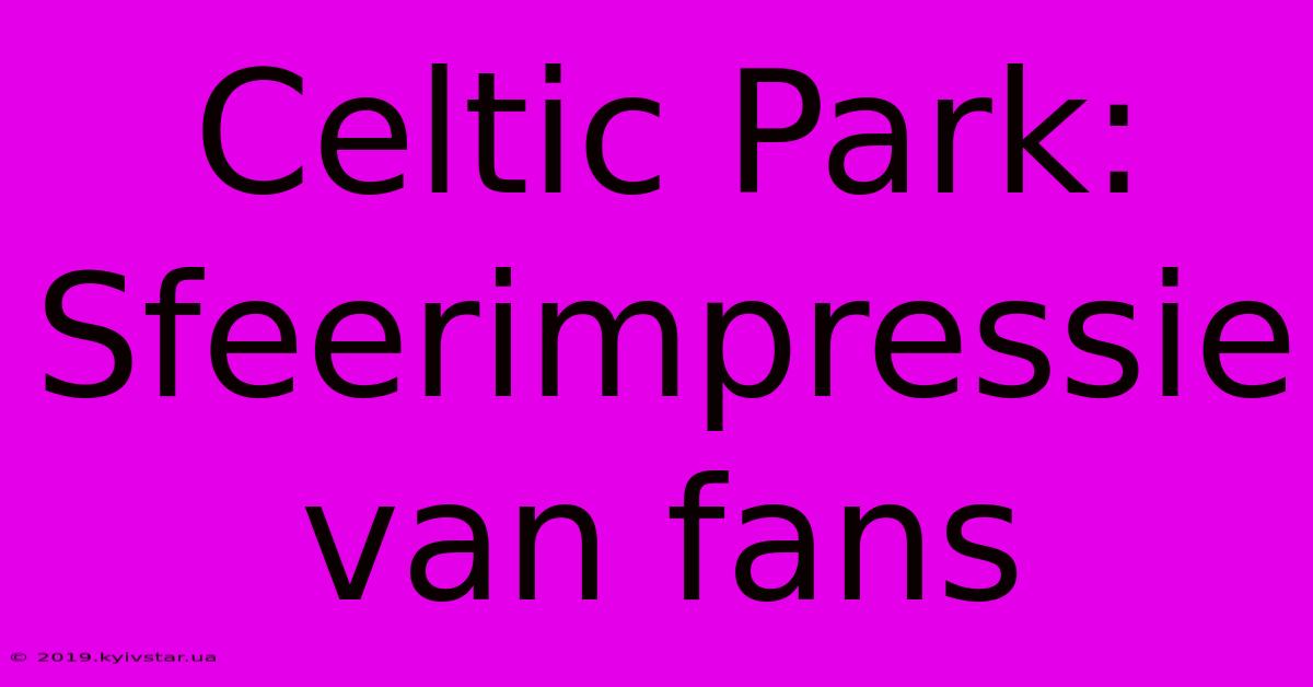 Celtic Park: Sfeerimpressie Van Fans