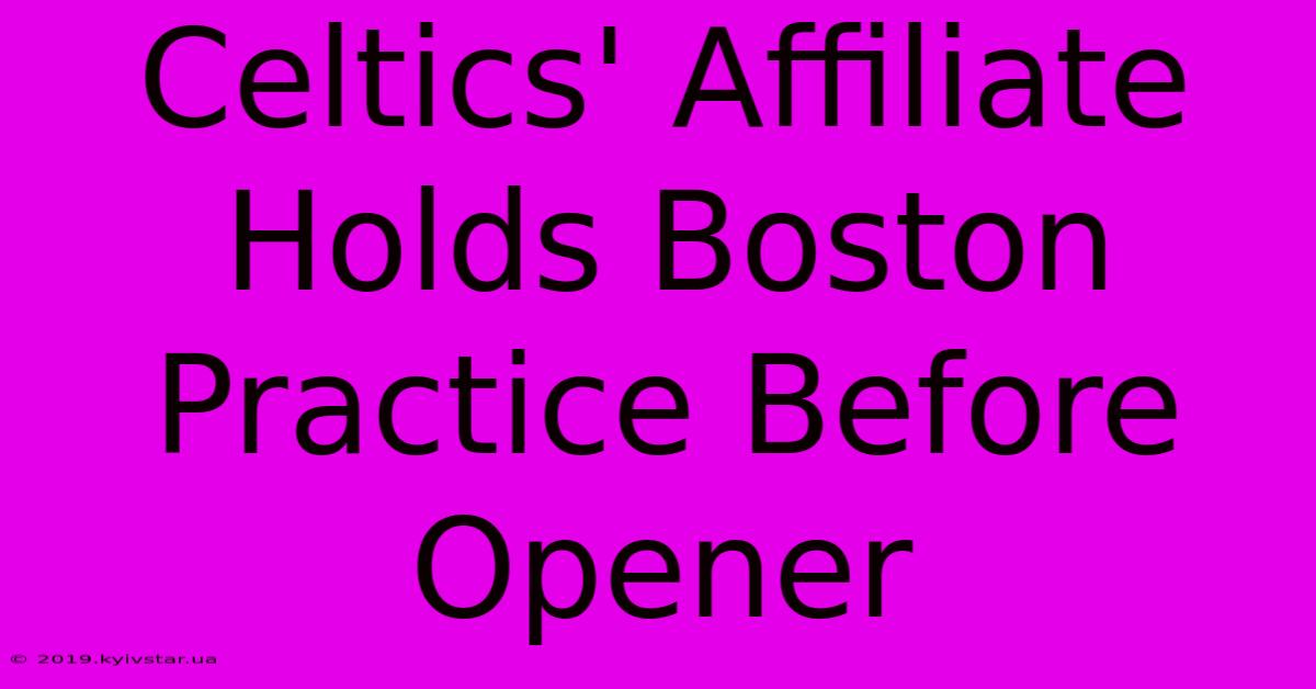 Celtics' Affiliate Holds Boston Practice Before Opener