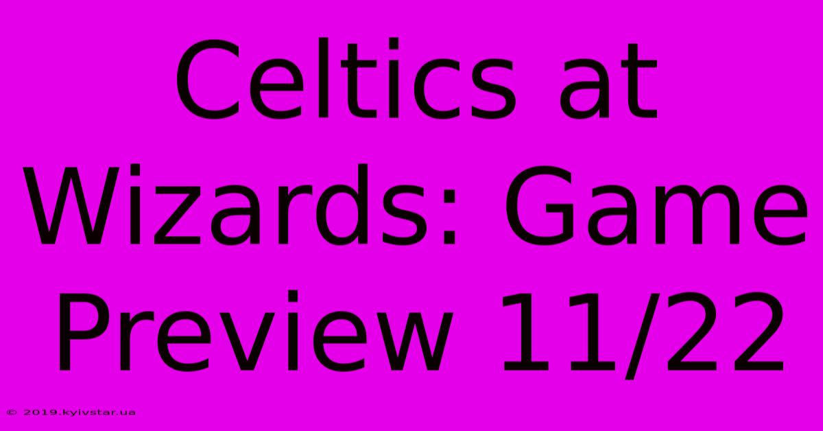 Celtics At Wizards: Game Preview 11/22