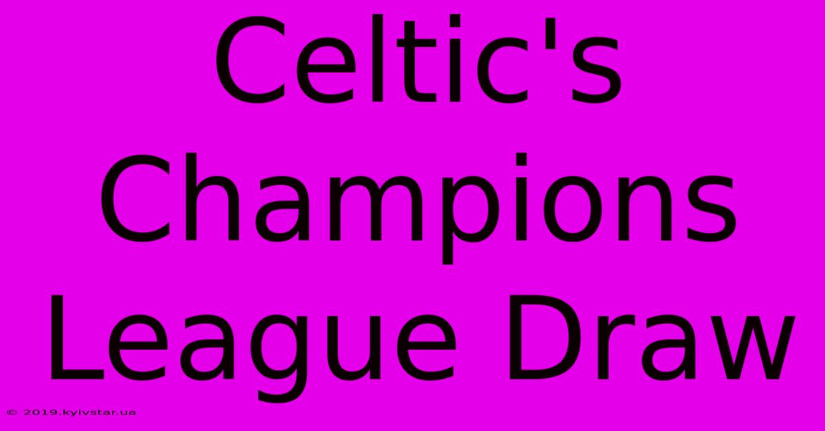 Celtic's Champions League Draw