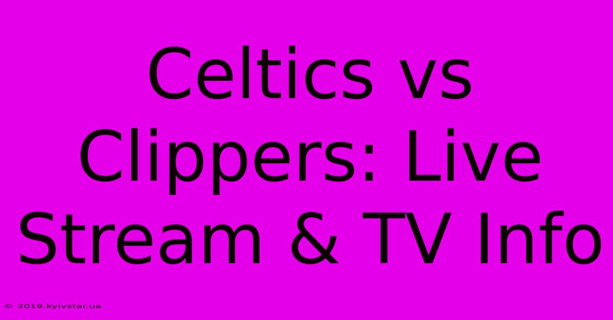 Celtics Vs Clippers: Live Stream & TV Info