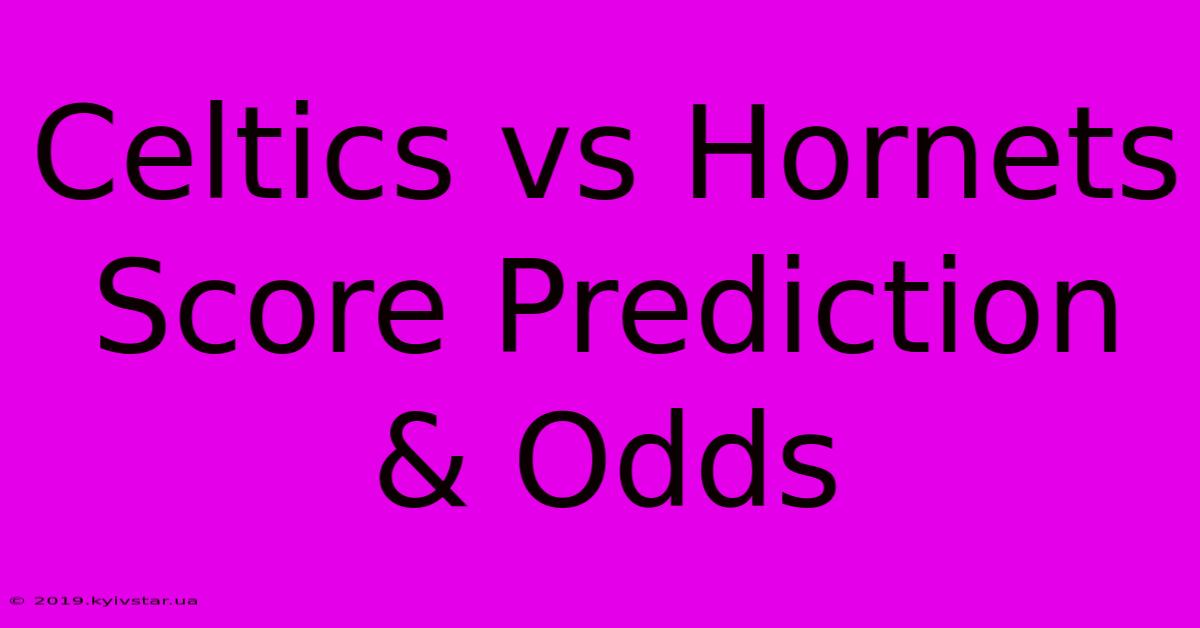 Celtics Vs Hornets Score Prediction & Odds