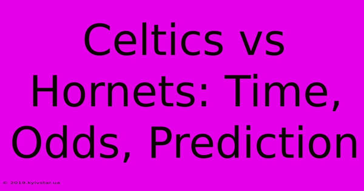 Celtics Vs Hornets: Time, Odds, Prediction 