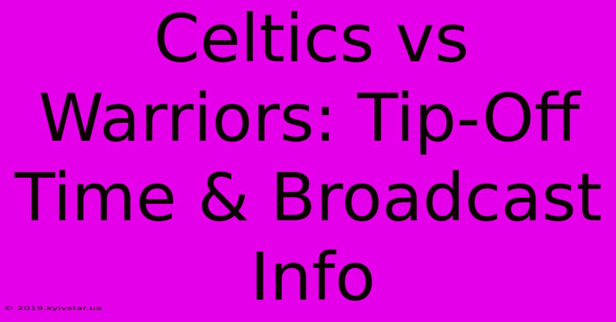 Celtics Vs Warriors: Tip-Off Time & Broadcast Info 