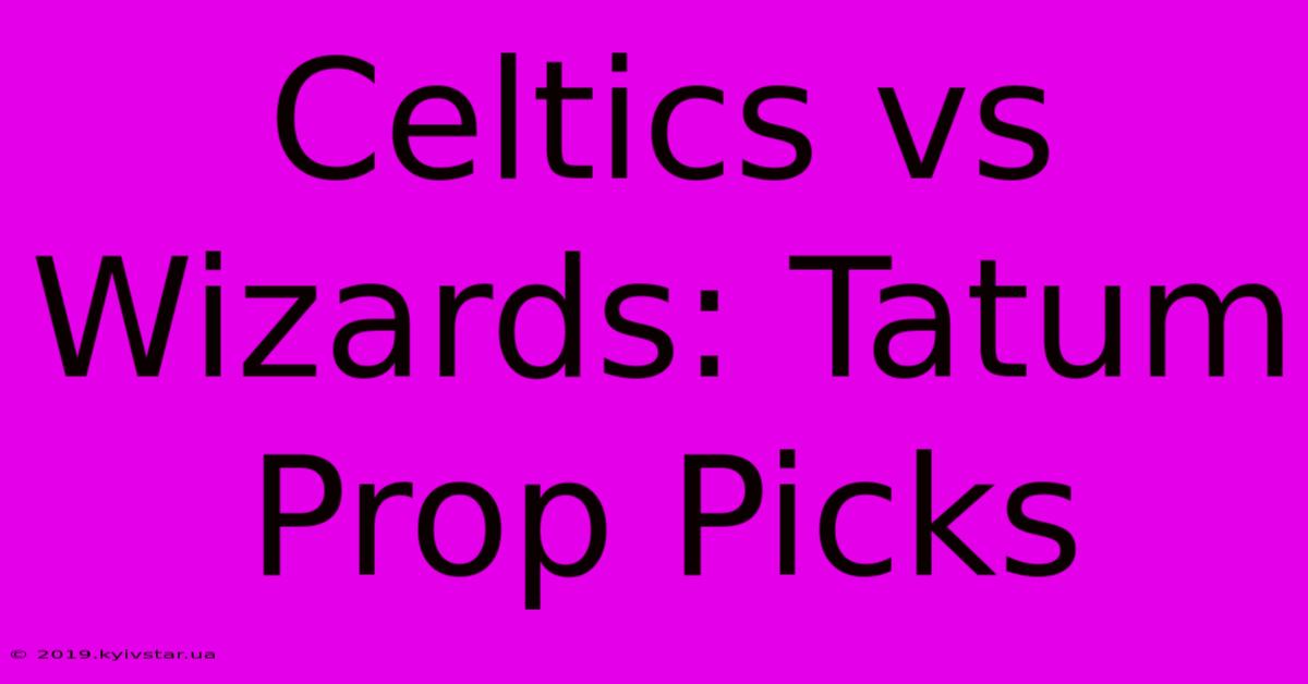 Celtics Vs Wizards: Tatum Prop Picks