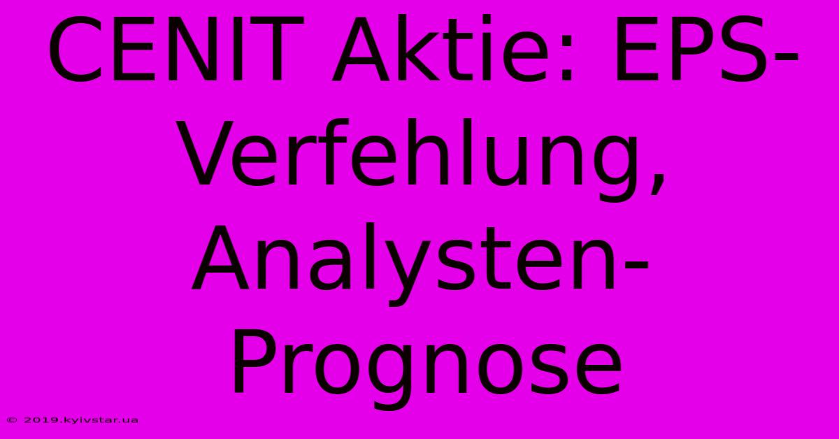 CENIT Aktie: EPS-Verfehlung, Analysten-Prognose