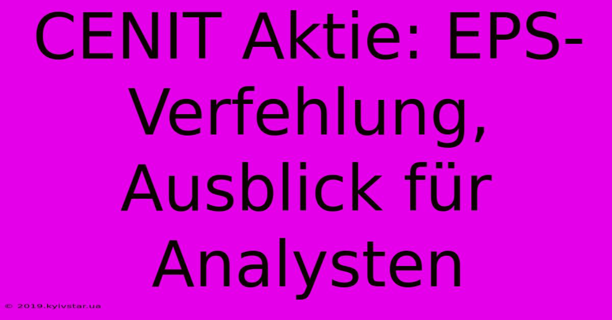 CENIT Aktie: EPS-Verfehlung, Ausblick Für Analysten